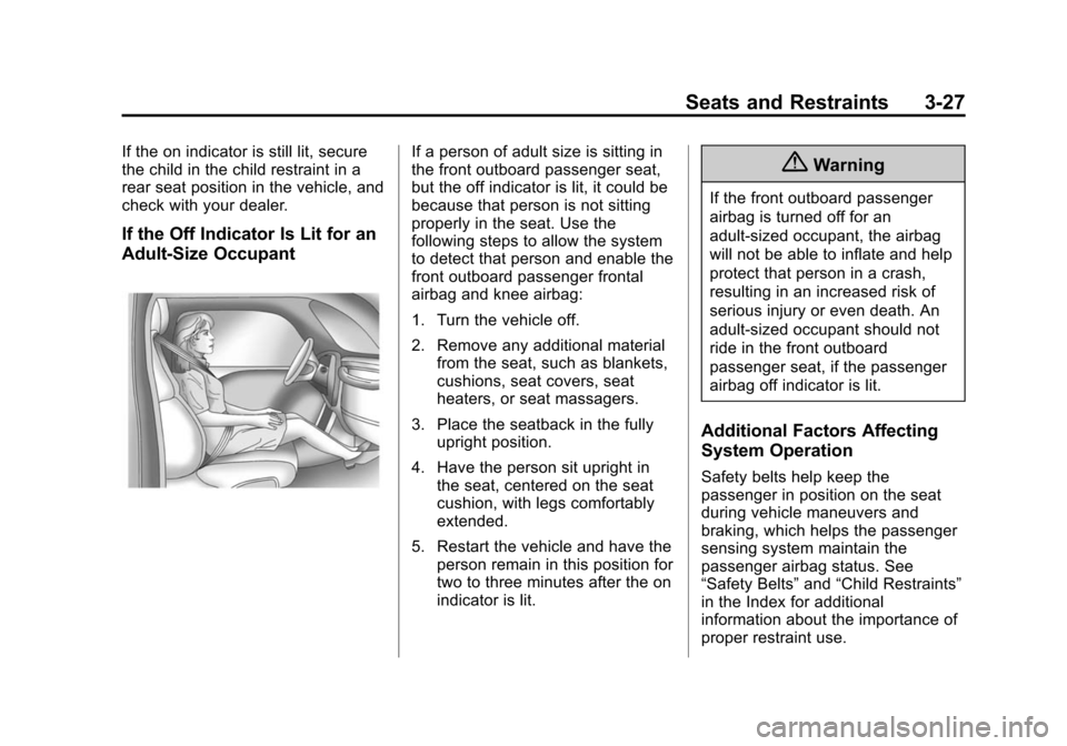 CHEVROLET SONIC 2015 2.G Owners Manual Black plate (27,1)Chevrolet Sonic Owner Manual (GMNA-Localizing-U.S./Canada-7707487) -
2015 - crc - 10/31/14
Seats and Restraints 3-27
If the on indicator is still lit, secure
the child in the child r