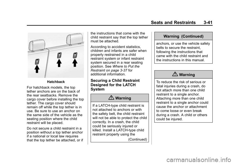 CHEVROLET SONIC 2015 2.G Owners Manual Black plate (41,1)Chevrolet Sonic Owner Manual (GMNA-Localizing-U.S./Canada-7707487) -
2015 - crc - 10/31/14
Seats and Restraints 3-41
Hatchback
For hatchback models, the top
tether anchors are on the