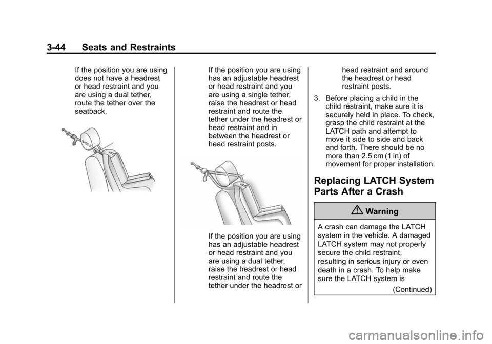 CHEVROLET SONIC 2015 2.G Owners Manual Black plate (44,1)Chevrolet Sonic Owner Manual (GMNA-Localizing-U.S./Canada-7707487) -
2015 - crc - 10/31/14
3-44 Seats and Restraints
If the position you are using
does not have a headrest
or head re CHEVROLET SONIC 2015 2.G Owners Manual Black plate (44,1)Chevrolet Sonic Owner Manual (GMNA-Localizing-U.S./Canada-7707487) -
2015 - crc - 10/31/14
3-44 Seats and Restraints
If the position you are using
does not have a headrest
or head re
