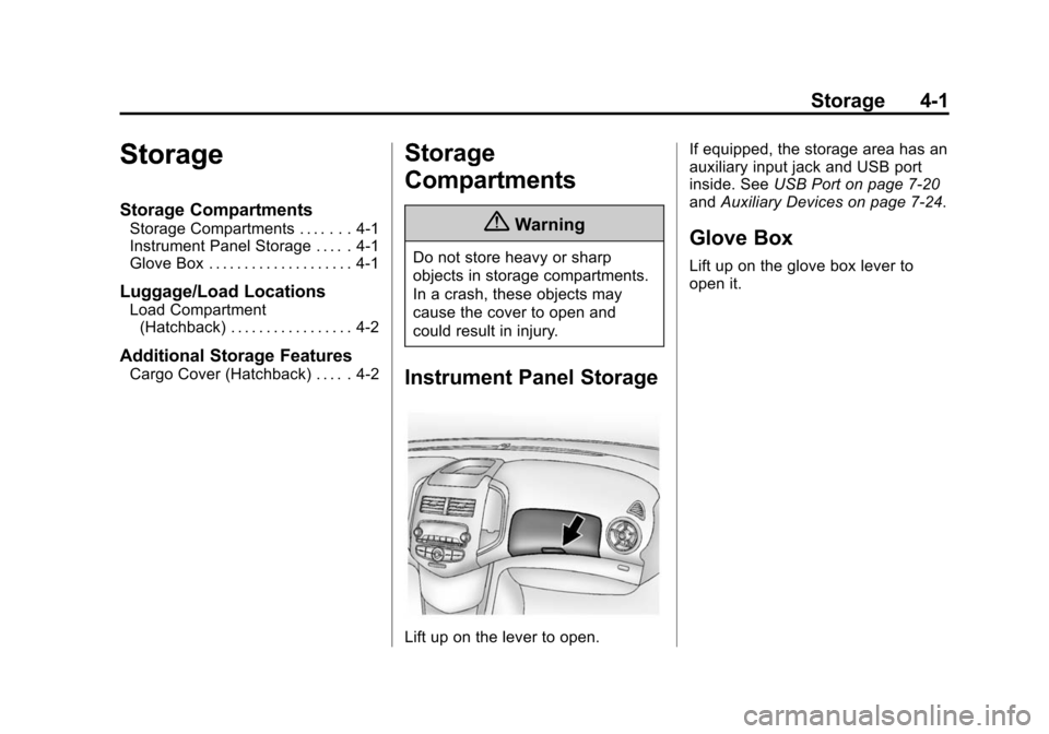 CHEVROLET SONIC 2015 2.G Owners Manual Black plate (1,1)Chevrolet Sonic Owner Manual (GMNA-Localizing-U.S./Canada-7707487) -
2015 - crc - 10/31/14
Storage 4-1
Storage
Storage Compartments
Storage Compartments . . . . . . . 4-1
Instrument P CHEVROLET SONIC 2015 2.G Owners Manual Black plate (1,1)Chevrolet Sonic Owner Manual (GMNA-Localizing-U.S./Canada-7707487) -
2015 - crc - 10/31/14
Storage 4-1
Storage
Storage Compartments
Storage Compartments . . . . . . . 4-1
Instrument P