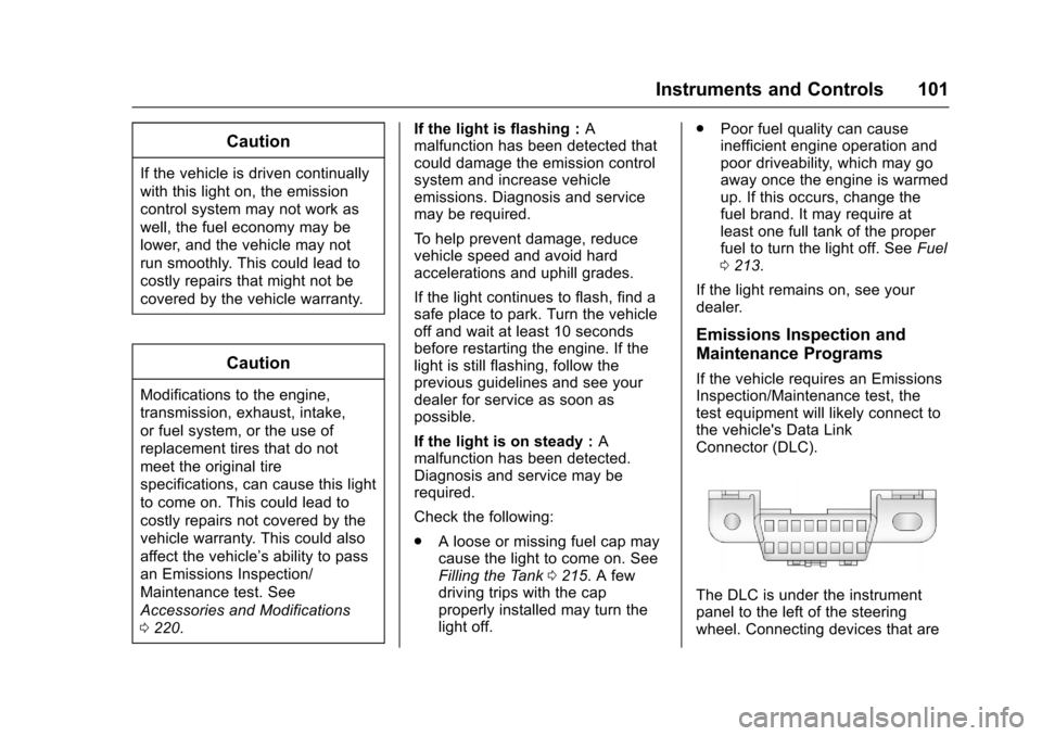 CHEVROLET SONIC 2016 2.G Owners Manual Chevrolet Sonic Owner Manual (GMNA-Localizing-U.S/Canada-9085902) -
2016 - CRC - 5/27/15
Instruments and Controls 101
Caution
If the vehicle is driven continually
with this light on, the emission
cont CHEVROLET SONIC 2016 2.G Owners Manual Chevrolet Sonic Owner Manual (GMNA-Localizing-U.S/Canada-9085902) -
2016 - CRC - 5/27/15
Instruments and Controls 101
Caution
If the vehicle is driven continually
with this light on, the emission
cont
