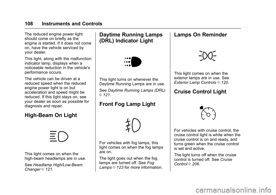 CHEVROLET SONIC 2016 2.G Owners Manual Chevrolet Sonic Owner Manual (GMNA-Localizing-U.S/Canada-9085902) -
2016 - CRC - 5/27/15
108 Instruments and Controls
The reduced engine power light
should come on briefly as the
engine is started. If
