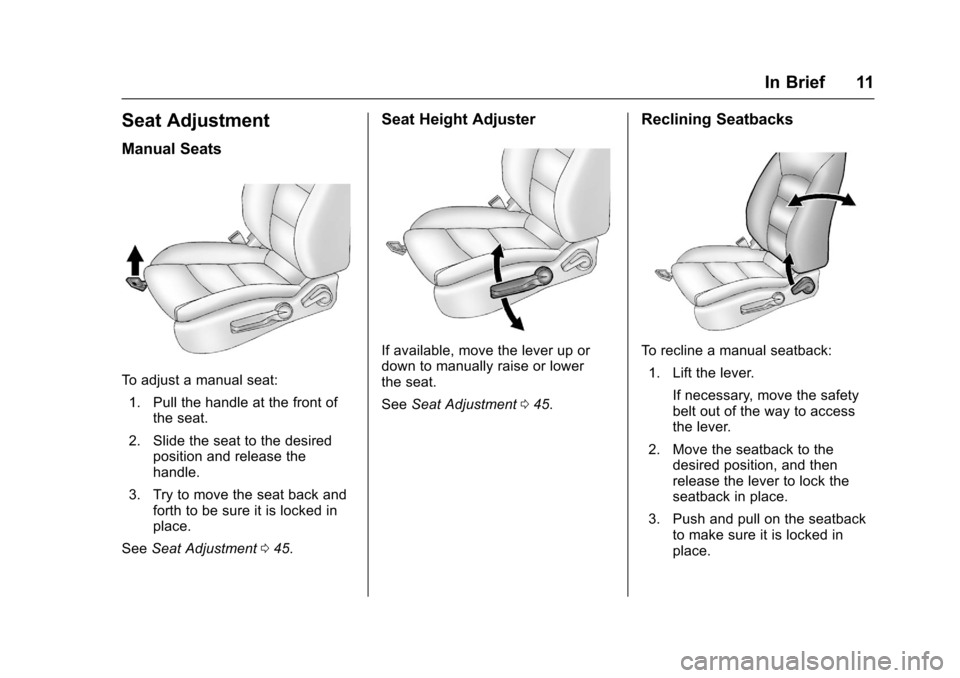 CHEVROLET SONIC 2016 2.G Owners Manual Chevrolet Sonic Owner Manual (GMNA-Localizing-U.S/Canada-9085902) -
2016 - CRC - 5/27/15
In Brief 11
Seat Adjustment
Manual Seats
To adjust a manual seat:1. Pull the handle at the front of the seat.
2