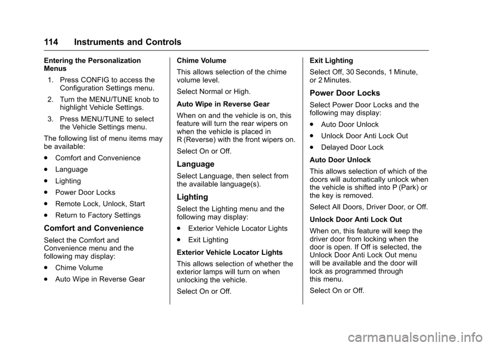 CHEVROLET SONIC 2016 2.G Owners Manual Chevrolet Sonic Owner Manual (GMNA-Localizing-U.S/Canada-9085902) -
2016 - CRC - 5/27/15
114 Instruments and Controls
Entering the Personalization
Menus1. Press CONFIG to access the Configuration Sett CHEVROLET SONIC 2016 2.G Owners Manual Chevrolet Sonic Owner Manual (GMNA-Localizing-U.S/Canada-9085902) -
2016 - CRC - 5/27/15
114 Instruments and Controls
Entering the Personalization
Menus1. Press CONFIG to access the Configuration Sett