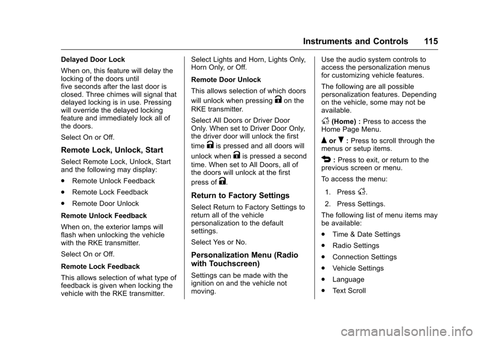 CHEVROLET SONIC 2016 2.G Owners Manual Chevrolet Sonic Owner Manual (GMNA-Localizing-U.S/Canada-9085902) -
2016 - CRC - 5/27/15
Instruments and Controls 115
Delayed Door Lock
When on, this feature will delay the
locking of the doors until
CHEVROLET SONIC 2016 2.G Owners Manual Chevrolet Sonic Owner Manual (GMNA-Localizing-U.S/Canada-9085902) -
2016 - CRC - 5/27/15
Instruments and Controls 115
Delayed Door Lock
When on, this feature will delay the
locking of the doors until