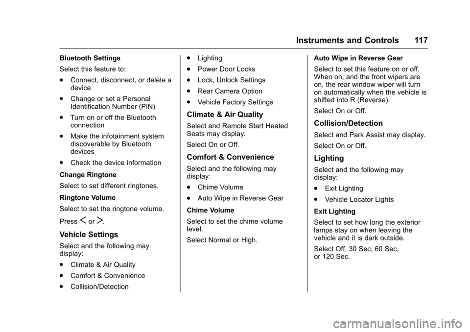 CHEVROLET SONIC 2016 2.G Owners Manual Chevrolet Sonic Owner Manual (GMNA-Localizing-U.S/Canada-9085902) -
2016 - CRC - 5/27/15
Instruments and Controls 117
Bluetooth Settings
Select this feature to:
.Connect, disconnect, or delete a
devic CHEVROLET SONIC 2016 2.G Owners Manual Chevrolet Sonic Owner Manual (GMNA-Localizing-U.S/Canada-9085902) -
2016 - CRC - 5/27/15
Instruments and Controls 117
Bluetooth Settings
Select this feature to:
.Connect, disconnect, or delete a
devic