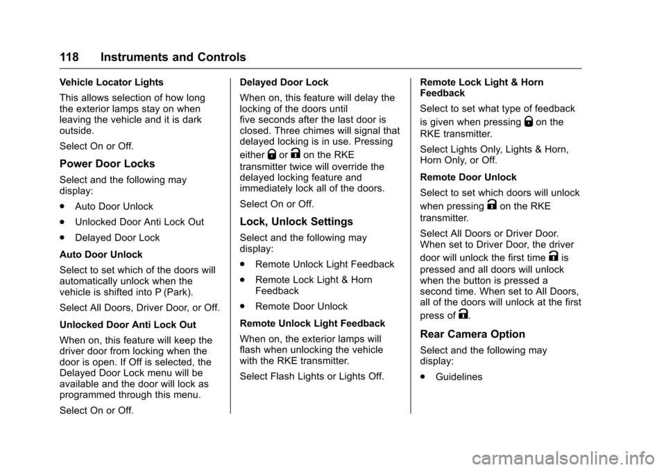 CHEVROLET SONIC 2016 2.G Owners Manual Chevrolet Sonic Owner Manual (GMNA-Localizing-U.S/Canada-9085902) -
2016 - CRC - 5/27/15
118 Instruments and Controls
Vehicle Locator Lights
This allows selection of how long
the exterior lamps stay o CHEVROLET SONIC 2016 2.G Owners Manual Chevrolet Sonic Owner Manual (GMNA-Localizing-U.S/Canada-9085902) -
2016 - CRC - 5/27/15
118 Instruments and Controls
Vehicle Locator Lights
This allows selection of how long
the exterior lamps stay o