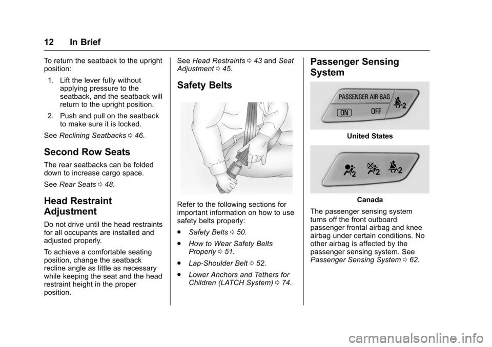 CHEVROLET SONIC 2016 2.G Owners Manual Chevrolet Sonic Owner Manual (GMNA-Localizing-U.S/Canada-9085902) -
2016 - CRC - 5/27/15
12 In Brief
To return the seatback to the upright
position:1. Lift the lever fully without applying pressure to