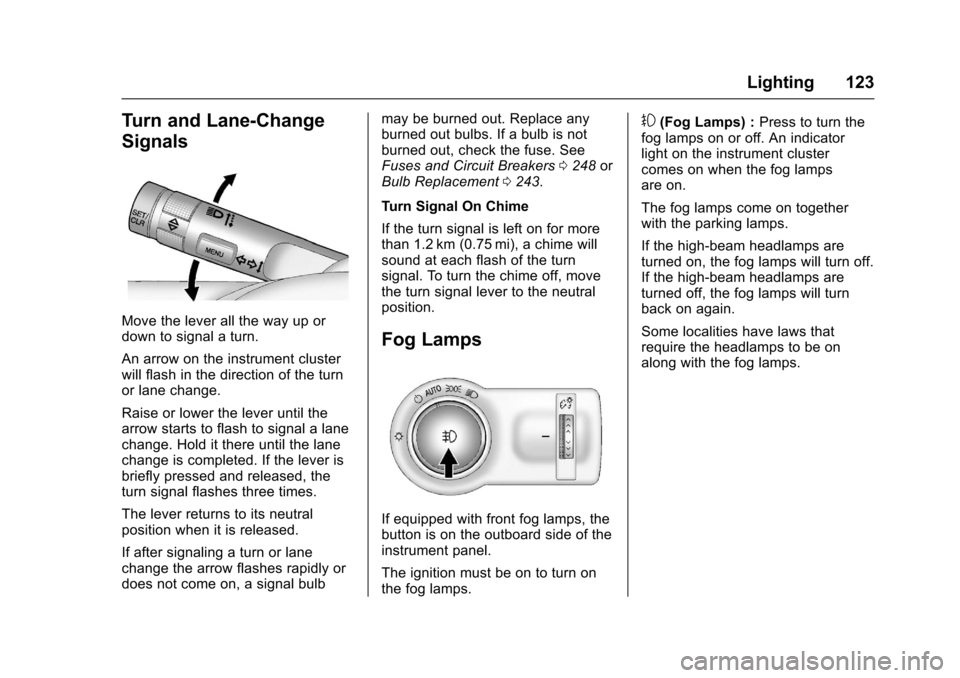CHEVROLET SONIC 2016 2.G Owners Manual Chevrolet Sonic Owner Manual (GMNA-Localizing-U.S/Canada-9085902) -
2016 - CRC - 5/27/15
Lighting 123
Turn and Lane-Change
Signals
Move the lever all the way up or
down to signal a turn.
An arrow on t CHEVROLET SONIC 2016 2.G Owners Manual Chevrolet Sonic Owner Manual (GMNA-Localizing-U.S/Canada-9085902) -
2016 - CRC - 5/27/15
Lighting 123
Turn and Lane-Change
Signals
Move the lever all the way up or
down to signal a turn.
An arrow on t