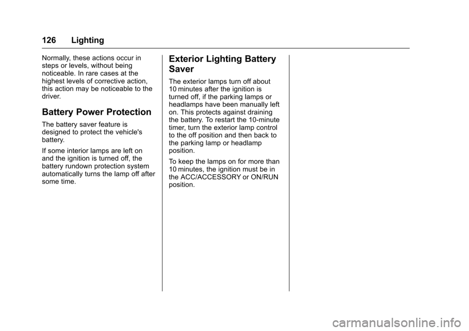 CHEVROLET SONIC 2016 2.G Owners Manual Chevrolet Sonic Owner Manual (GMNA-Localizing-U.S/Canada-9085902) -
2016 - CRC - 5/27/15
126 Lighting
Normally, these actions occur in
steps or levels, without being
noticeable. In rare cases at the
h CHEVROLET SONIC 2016 2.G Owners Manual Chevrolet Sonic Owner Manual (GMNA-Localizing-U.S/Canada-9085902) -
2016 - CRC - 5/27/15
126 Lighting
Normally, these actions occur in
steps or levels, without being
noticeable. In rare cases at the
h