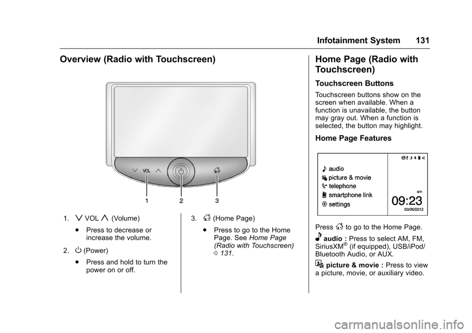 CHEVROLET SONIC 2016 2.G Owners Manual Chevrolet Sonic Owner Manual (GMNA-Localizing-U.S/Canada-9085902) -
2016 - CRC - 5/27/15
Infotainment System 131
Overview (Radio with Touchscreen)
1.zVOLy(Volume)
. Press to decrease or
increase the v