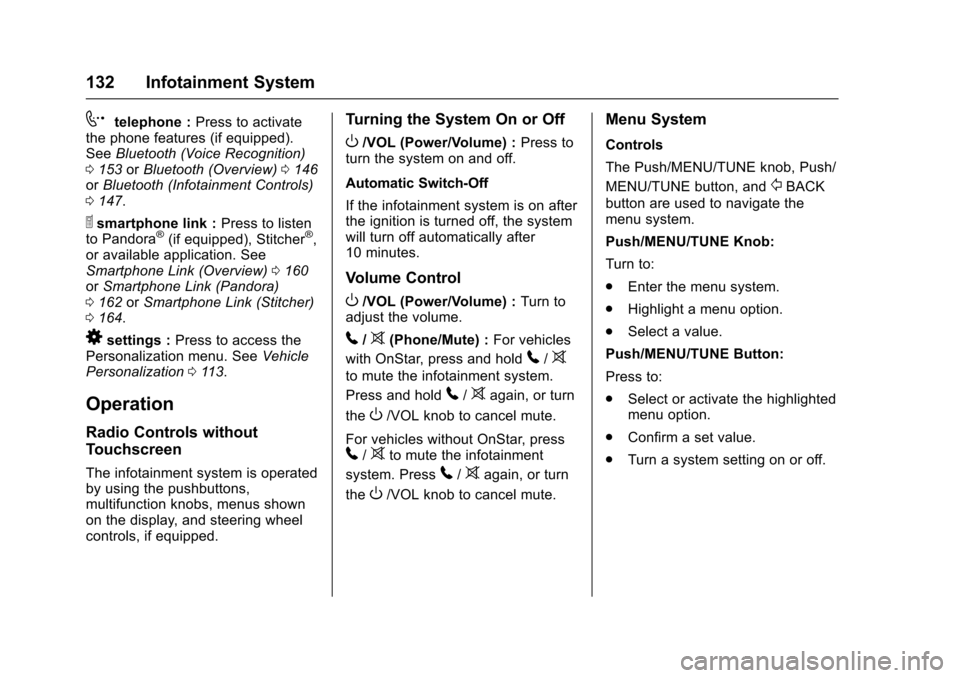 CHEVROLET SONIC 2016 2.G Owners Manual Chevrolet Sonic Owner Manual (GMNA-Localizing-U.S/Canada-9085902) -
2016 - CRC - 5/27/15
132 Infotainment System
7telephone :Press to activate
the phone features (if equipped).
See Bluetooth (Voice Re