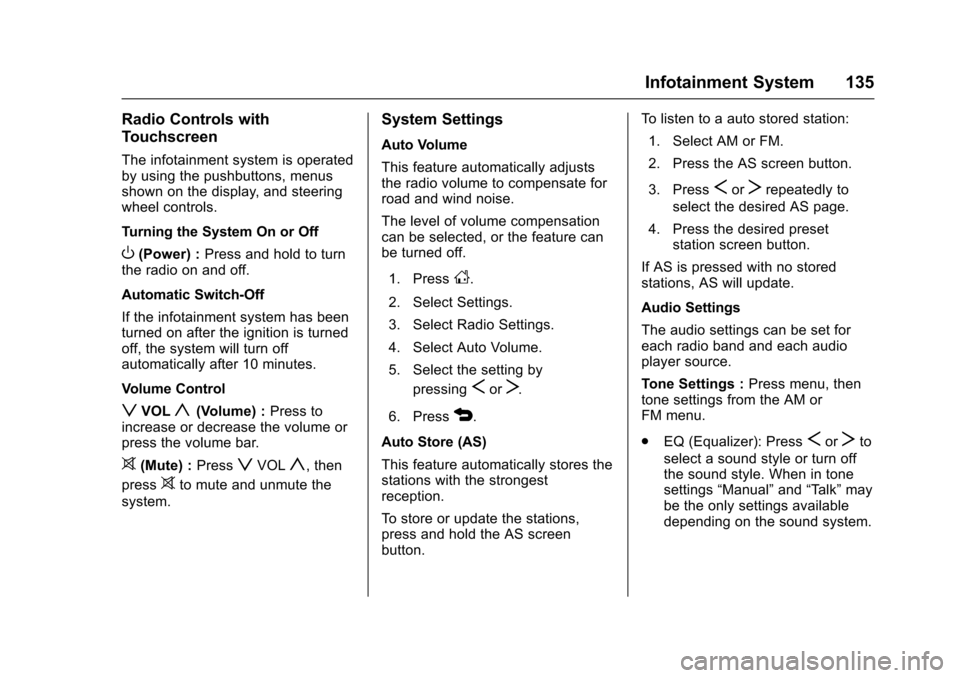 CHEVROLET SONIC 2016 2.G Owners Manual Chevrolet Sonic Owner Manual (GMNA-Localizing-U.S/Canada-9085902) -
2016 - CRC - 5/27/15
Infotainment System 135
Radio Controls with
Touchscreen
The infotainment system is operated
by using the pushbu