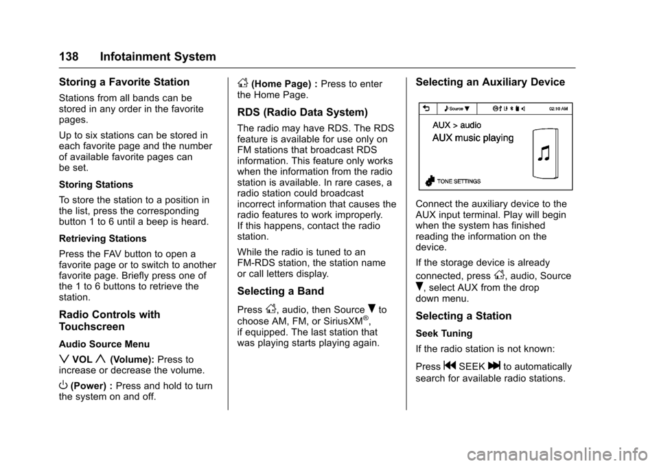 CHEVROLET SONIC 2016 2.G Owners Manual Chevrolet Sonic Owner Manual (GMNA-Localizing-U.S/Canada-9085902) -
2016 - CRC - 5/27/15
138 Infotainment System
Storing a Favorite Station
Stations from all bands can be
stored in any order in the fa