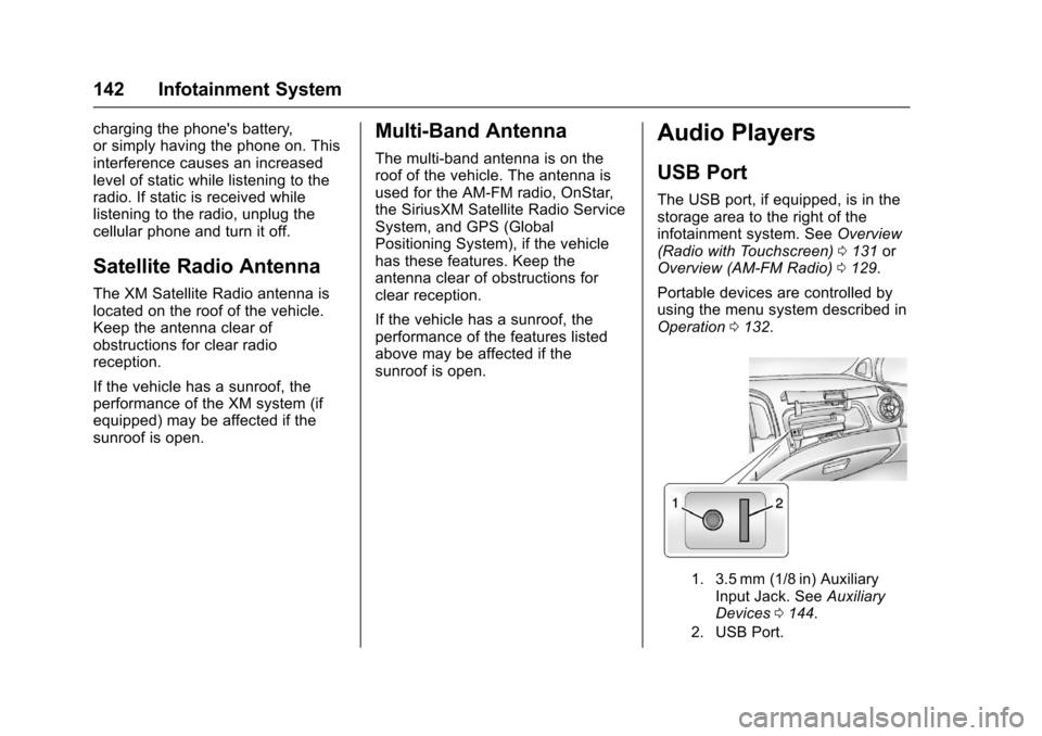 CHEVROLET SONIC 2016 2.G Owners Manual Chevrolet Sonic Owner Manual (GMNA-Localizing-U.S/Canada-9085902) -
2016 - CRC - 5/27/15
142 Infotainment System
charging the phones battery,
or simply having the phone on. This
interference causes a CHEVROLET SONIC 2016 2.G Owners Manual Chevrolet Sonic Owner Manual (GMNA-Localizing-U.S/Canada-9085902) -
2016 - CRC - 5/27/15
142 Infotainment System
charging the phones battery,
or simply having the phone on. This
interference causes a