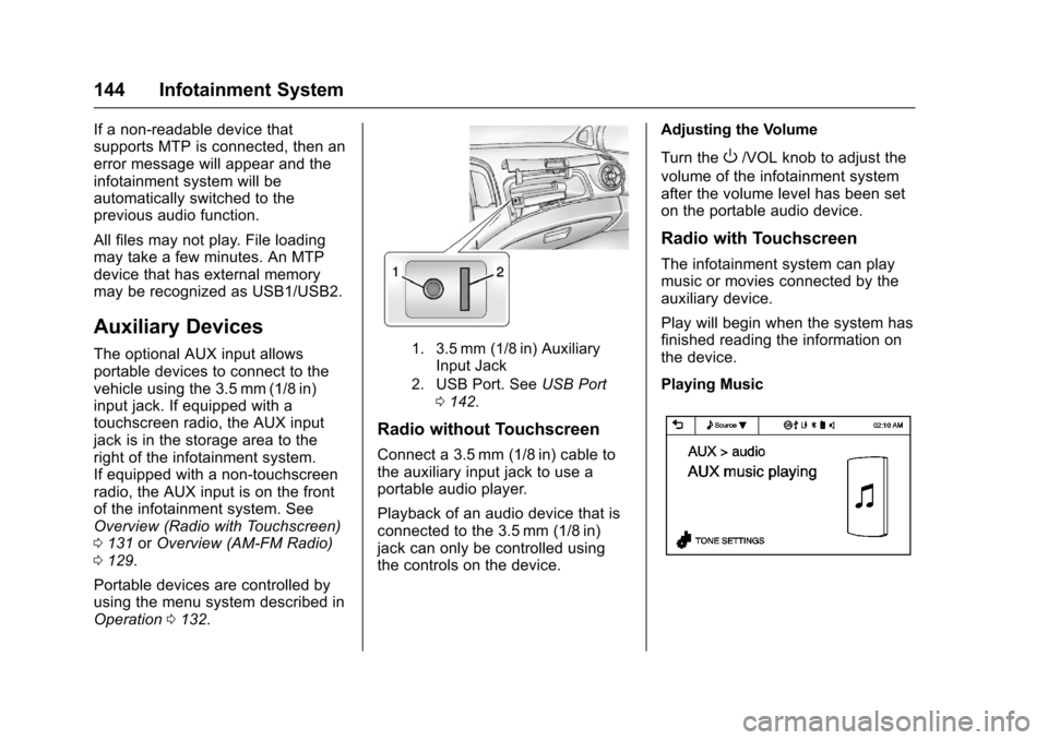 CHEVROLET SONIC 2016 2.G Owners Manual Chevrolet Sonic Owner Manual (GMNA-Localizing-U.S/Canada-9085902) -
2016 - CRC - 5/27/15
144 Infotainment System
If a non-readable device that
supports MTP is connected, then an
error message will app CHEVROLET SONIC 2016 2.G Owners Manual Chevrolet Sonic Owner Manual (GMNA-Localizing-U.S/Canada-9085902) -
2016 - CRC - 5/27/15
144 Infotainment System
If a non-readable device that
supports MTP is connected, then an
error message will app