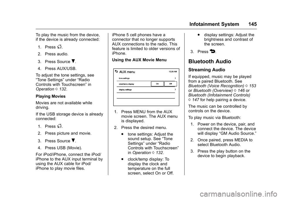 CHEVROLET SONIC 2016 2.G Owners Manual Chevrolet Sonic Owner Manual (GMNA-Localizing-U.S/Canada-9085902) -
2016 - CRC - 5/27/15
Infotainment System 145
To play the music from the device,
if the device is already connected:1. Press
D.
2. Pr CHEVROLET SONIC 2016 2.G Owners Manual Chevrolet Sonic Owner Manual (GMNA-Localizing-U.S/Canada-9085902) -
2016 - CRC - 5/27/15
Infotainment System 145
To play the music from the device,
if the device is already connected:1. Press
D.
2. Pr