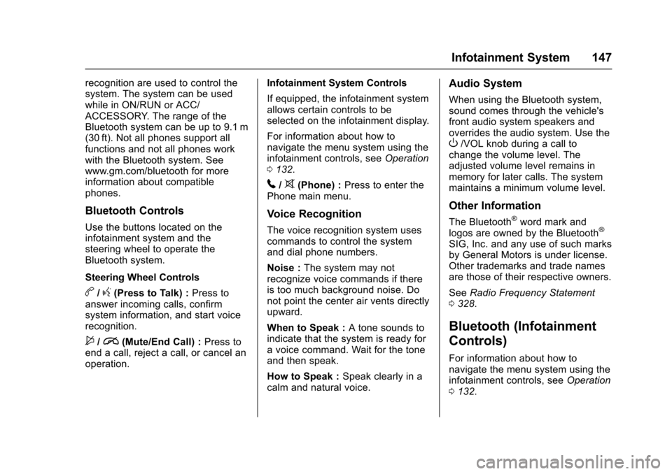 CHEVROLET SONIC 2016 2.G Owners Manual Chevrolet Sonic Owner Manual (GMNA-Localizing-U.S/Canada-9085902) -
2016 - CRC - 5/27/15
Infotainment System 147
recognition are used to control the
system. The system can be used
while in ON/RUN or A
