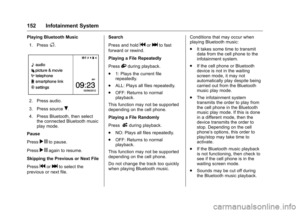 CHEVROLET SONIC 2016 2.G Owners Manual Chevrolet Sonic Owner Manual (GMNA-Localizing-U.S/Canada-9085902) -
2016 - CRC - 5/27/15
152 Infotainment System
Playing Bluetooth Music1. Press
D.
2. Press audio.
3. Press source
R.
4. Press Bluetoot CHEVROLET SONIC 2016 2.G Owners Manual Chevrolet Sonic Owner Manual (GMNA-Localizing-U.S/Canada-9085902) -
2016 - CRC - 5/27/15
152 Infotainment System
Playing Bluetooth Music1. Press
D.
2. Press audio.
3. Press source
R.
4. Press Bluetoot