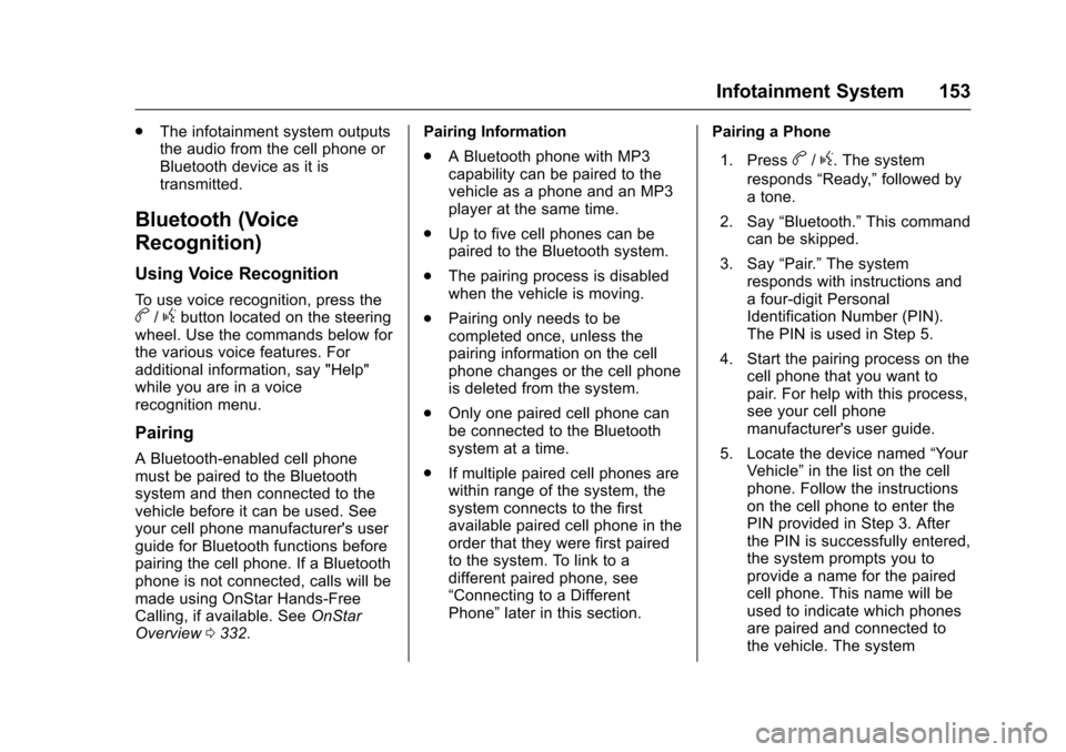 CHEVROLET SONIC 2016 2.G Owners Manual Chevrolet Sonic Owner Manual (GMNA-Localizing-U.S/Canada-9085902) -
2016 - CRC - 5/27/15
Infotainment System 153
.The infotainment system outputs
the audio from the cell phone or
Bluetooth device as i