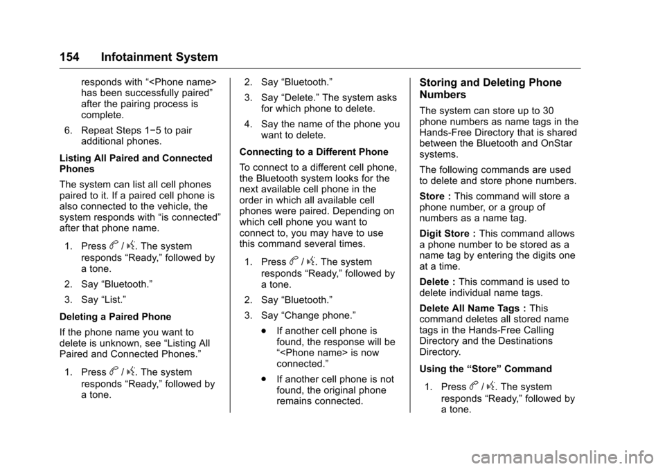 CHEVROLET SONIC 2016 2.G User Guide Chevrolet Sonic Owner Manual (GMNA-Localizing-U.S/Canada-9085902) -
2016 - CRC - 5/27/15
154 Infotainment System
responds with“<Phone name>
has been successfully paired”
after the pairing process 