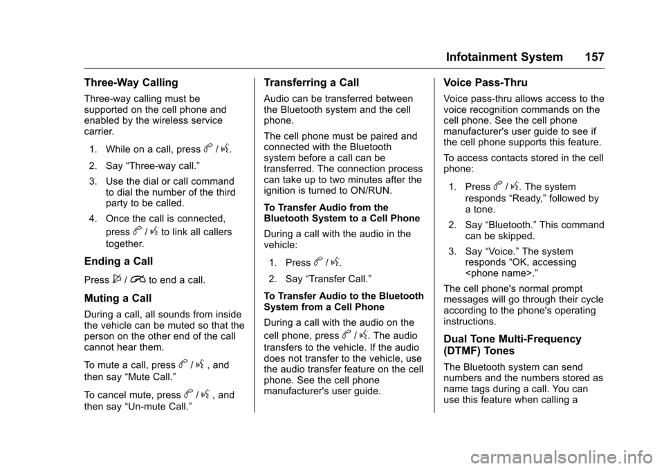 CHEVROLET SONIC 2016 2.G User Guide Chevrolet Sonic Owner Manual (GMNA-Localizing-U.S/Canada-9085902) -
2016 - CRC - 5/27/15
Infotainment System 157
Three-Way Calling
Three-way calling must be
supported on the cell phone and
enabled by 