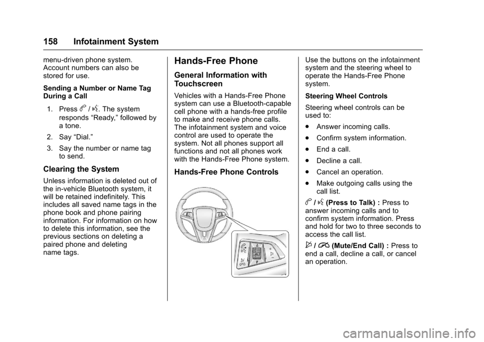 CHEVROLET SONIC 2016 2.G User Guide Chevrolet Sonic Owner Manual (GMNA-Localizing-U.S/Canada-9085902) -
2016 - CRC - 5/27/15
158 Infotainment System
menu-driven phone system.
Account numbers can also be
stored for use.
Sending a Number 