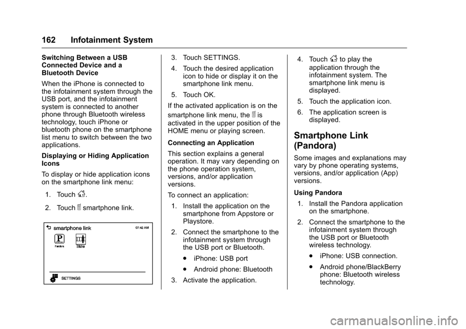 CHEVROLET SONIC 2016 2.G Owners Manual Chevrolet Sonic Owner Manual (GMNA-Localizing-U.S/Canada-9085902) -
2016 - CRC - 5/27/15
162 Infotainment System
Switching Between a USB
Connected Device and a
Bluetooth Device
When the iPhone is conn CHEVROLET SONIC 2016 2.G Owners Manual Chevrolet Sonic Owner Manual (GMNA-Localizing-U.S/Canada-9085902) -
2016 - CRC - 5/27/15
162 Infotainment System
Switching Between a USB
Connected Device and a
Bluetooth Device
When the iPhone is conn