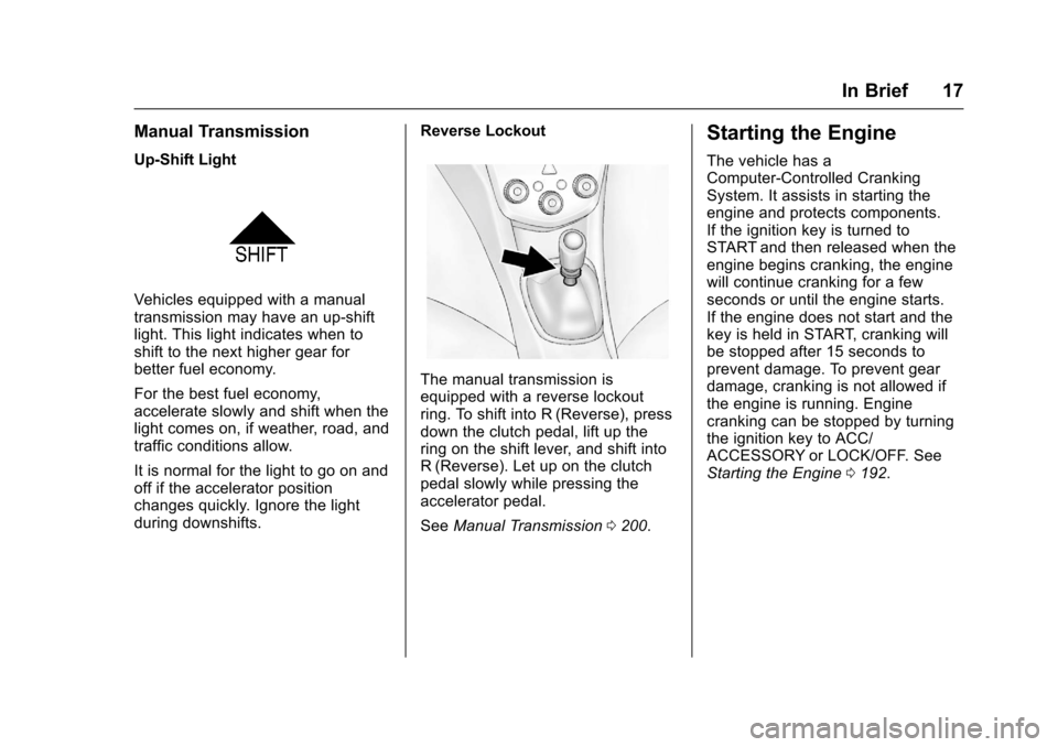 CHEVROLET SONIC 2016 2.G Owners Manual Chevrolet Sonic Owner Manual (GMNA-Localizing-U.S/Canada-9085902) -
2016 - CRC - 5/27/15
In Brief 17
Manual Transmission
Up-Shift Light
Vehicles equipped with a manual
transmission may have an up-shif