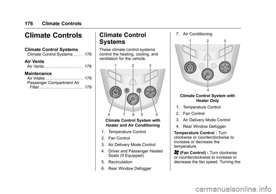 CHEVROLET SONIC 2016 2.G Owners Manual Chevrolet Sonic Owner Manual (GMNA-Localizing-U.S/Canada-9085902) -
2016 - CRC - 5/27/15
176 Climate Controls
Climate Controls
Climate Control Systems
Climate Control Systems . . . . . 176
Air Vents
A