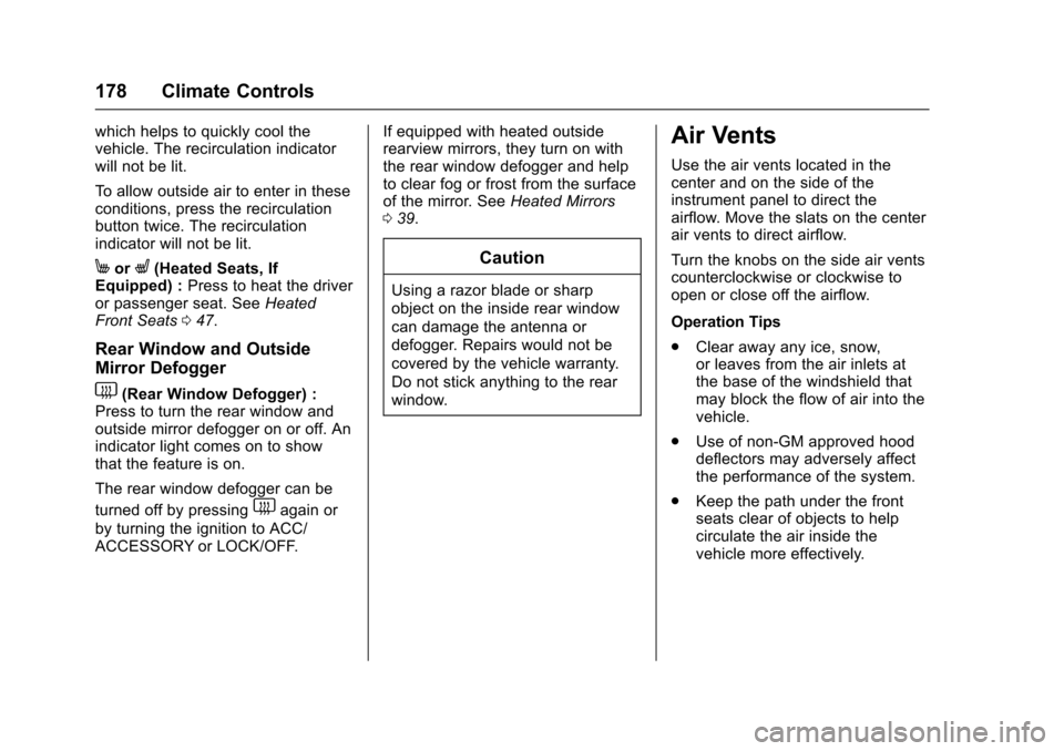CHEVROLET SONIC 2016 2.G Owners Manual Chevrolet Sonic Owner Manual (GMNA-Localizing-U.S/Canada-9085902) -
2016 - CRC - 5/27/15
178 Climate Controls
which helps to quickly cool the
vehicle. The recirculation indicator
will not be lit.
To a