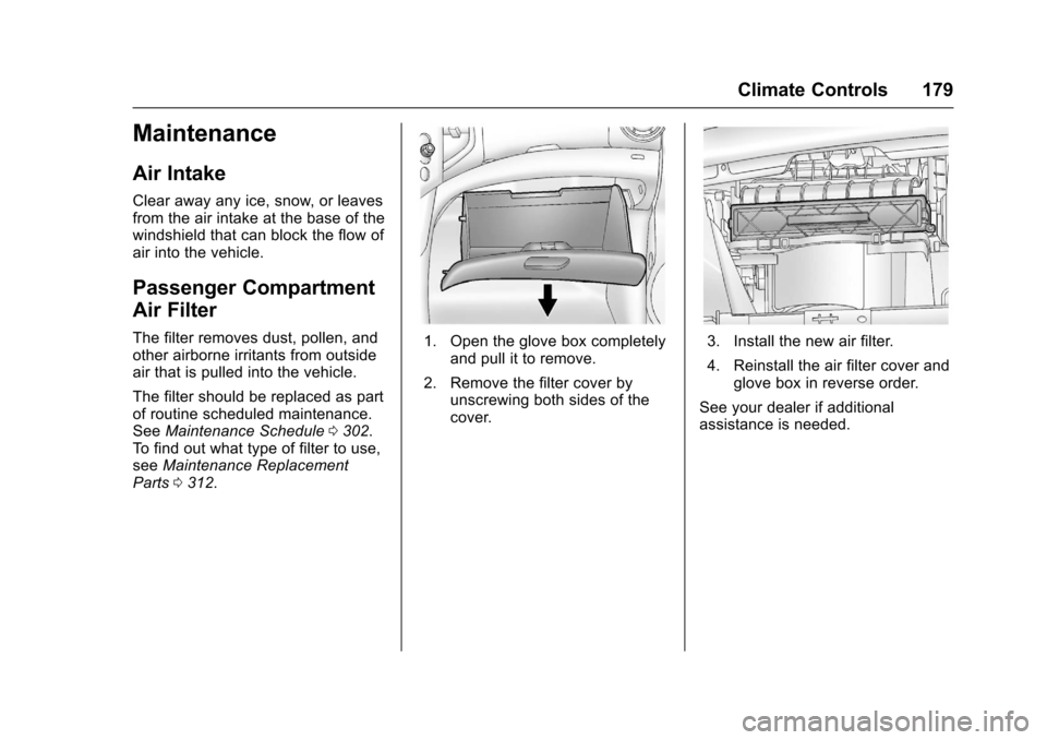 CHEVROLET SONIC 2016 2.G Owners Manual Chevrolet Sonic Owner Manual (GMNA-Localizing-U.S/Canada-9085902) -
2016 - CRC - 5/27/15
Climate Controls 179
Maintenance
Air Intake
Clear away any ice, snow, or leaves
from the air intake at the base