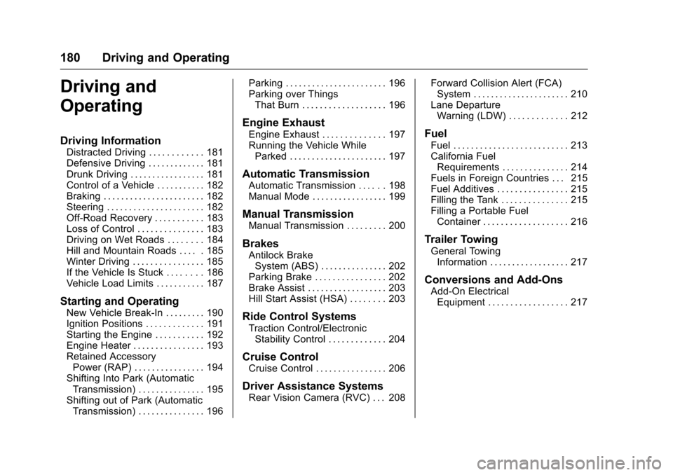 CHEVROLET SONIC 2016 2.G Owners Manual Chevrolet Sonic Owner Manual (GMNA-Localizing-U.S/Canada-9085902) -
2016 - CRC - 5/27/15
180 Driving and Operating
Driving and
Operating
Driving Information
Distracted Driving . . . . . . . . . . . . 