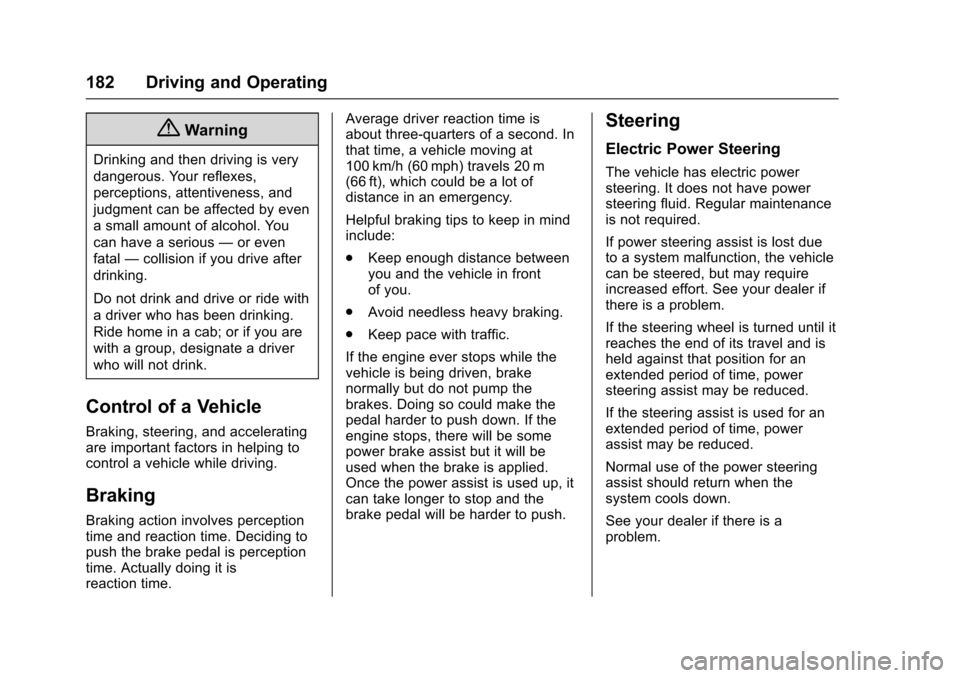 CHEVROLET SONIC 2016 2.G Owners Manual Chevrolet Sonic Owner Manual (GMNA-Localizing-U.S/Canada-9085902) -
2016 - CRC - 5/27/15
182 Driving and Operating
{Warning
Drinking and then driving is very
dangerous. Your reflexes,
perceptions, att CHEVROLET SONIC 2016 2.G Owners Manual Chevrolet Sonic Owner Manual (GMNA-Localizing-U.S/Canada-9085902) -
2016 - CRC - 5/27/15
182 Driving and Operating
{Warning
Drinking and then driving is very
dangerous. Your reflexes,
perceptions, att