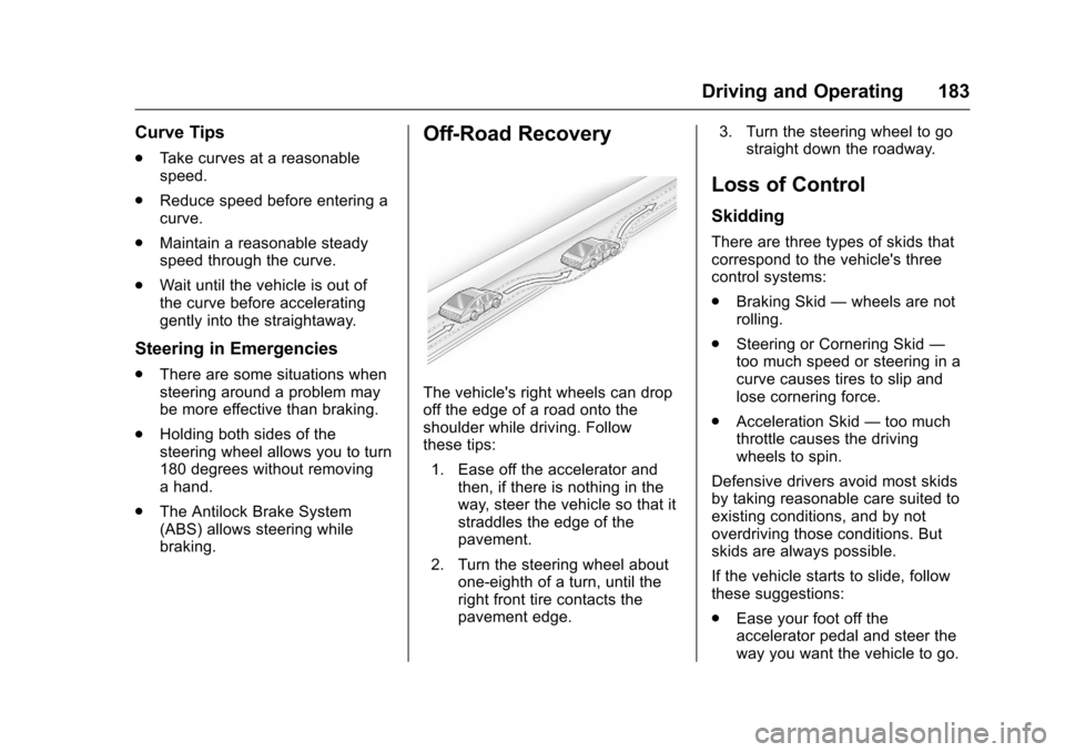 CHEVROLET SONIC 2016 2.G User Guide Chevrolet Sonic Owner Manual (GMNA-Localizing-U.S/Canada-9085902) -
2016 - CRC - 5/27/15
Driving and Operating 183
Curve Tips
.Take curves at a reasonable
speed.
. Reduce speed before entering a
curve