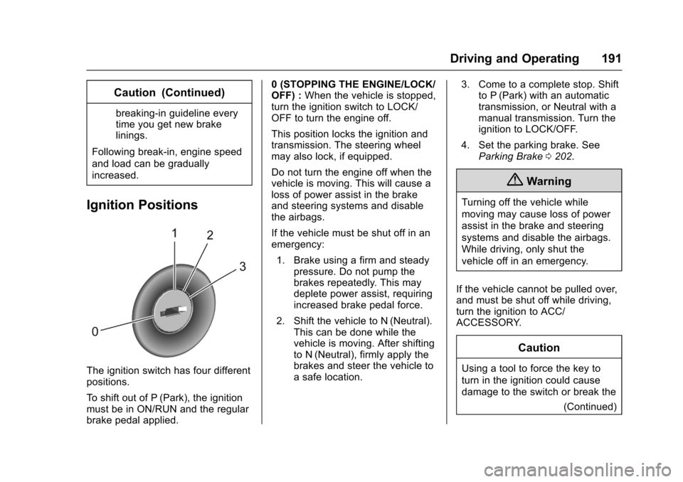 CHEVROLET SONIC 2016 2.G Owners Manual Chevrolet Sonic Owner Manual (GMNA-Localizing-U.S/Canada-9085902) -
2016 - CRC - 5/27/15
Driving and Operating 191
Caution (Continued)
breaking-in guideline every
time you get new brake
linings.
Follo CHEVROLET SONIC 2016 2.G Owners Manual Chevrolet Sonic Owner Manual (GMNA-Localizing-U.S/Canada-9085902) -
2016 - CRC - 5/27/15
Driving and Operating 191
Caution (Continued)
breaking-in guideline every
time you get new brake
linings.
Follo