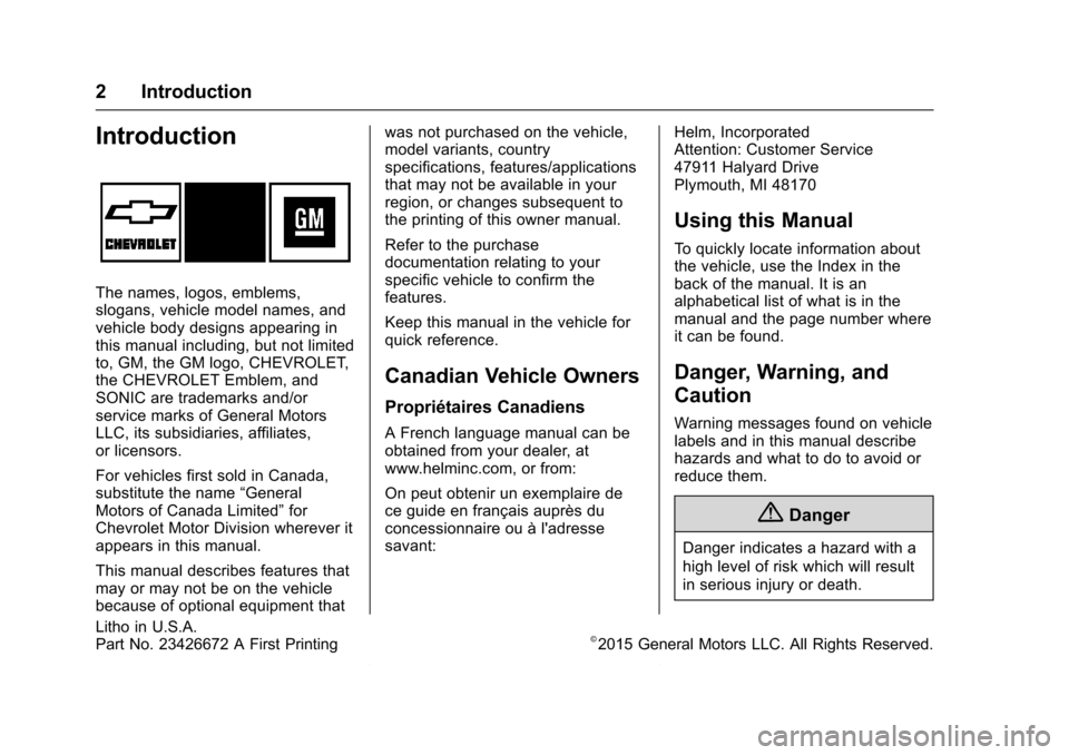 CHEVROLET SONIC 2016 2.G Owners Manual Chevrolet Sonic Owner Manual (GMNA-Localizing-U.S/Canada-9085902) -
2016 - CRC - 6/2/15
2 Introduction
Introduction
The names, logos, emblems,
slogans, vehicle model names, and
vehicle body designs ap