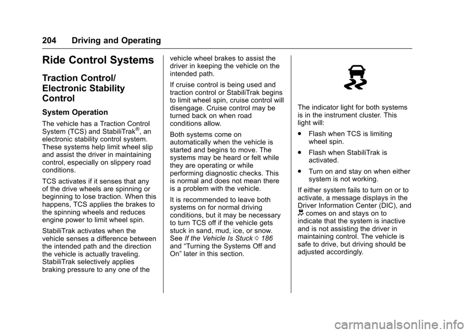 CHEVROLET SONIC 2016 2.G User Guide Chevrolet Sonic Owner Manual (GMNA-Localizing-U.S/Canada-9085902) -
2016 - CRC - 5/27/15
204 Driving and Operating
Ride Control Systems
Traction Control/
Electronic Stability
Control
System Operation
