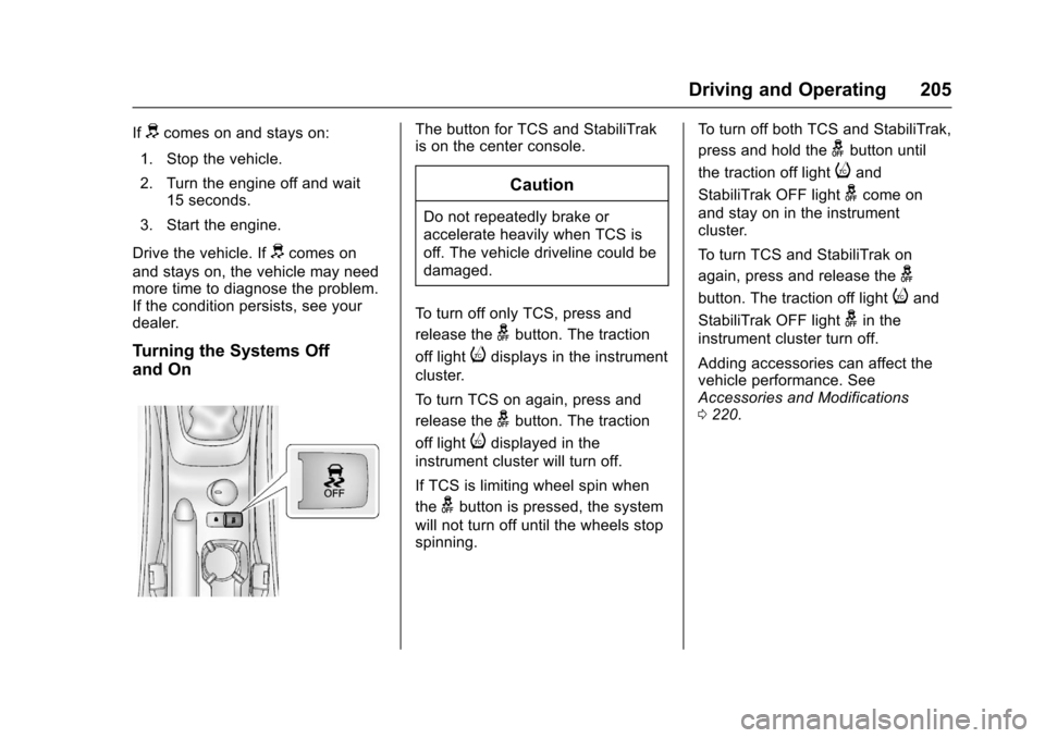CHEVROLET SONIC 2016 2.G Owners Manual Chevrolet Sonic Owner Manual (GMNA-Localizing-U.S/Canada-9085902) -
2016 - CRC - 5/27/15
Driving and Operating 205
Ifdcomes on and stays on:
1. Stop the vehicle.
2. Turn the engine off and wait 15 sec CHEVROLET SONIC 2016 2.G Owners Manual Chevrolet Sonic Owner Manual (GMNA-Localizing-U.S/Canada-9085902) -
2016 - CRC - 5/27/15
Driving and Operating 205
Ifdcomes on and stays on:
1. Stop the vehicle.
2. Turn the engine off and wait 15 sec