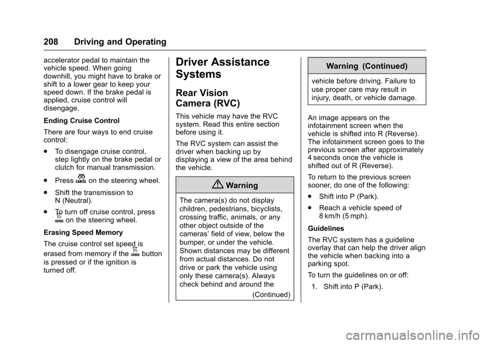 CHEVROLET SONIC 2016 2.G Owners Manual Chevrolet Sonic Owner Manual (GMNA-Localizing-U.S/Canada-9085902) -
2016 - CRC - 5/27/15
208 Driving and Operating
accelerator pedal to maintain the
vehicle speed. When going
downhill, you might have CHEVROLET SONIC 2016 2.G Owners Manual Chevrolet Sonic Owner Manual (GMNA-Localizing-U.S/Canada-9085902) -
2016 - CRC - 5/27/15
208 Driving and Operating
accelerator pedal to maintain the
vehicle speed. When going
downhill, you might have