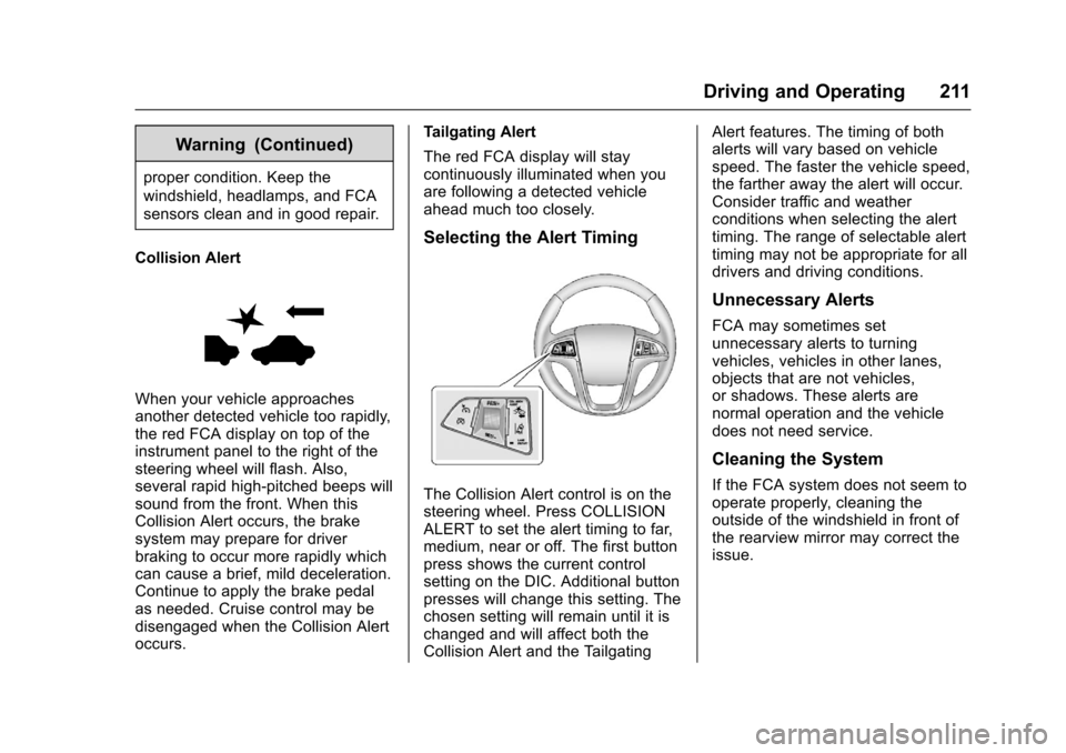 CHEVROLET SONIC 2016 2.G Owners Manual Chevrolet Sonic Owner Manual (GMNA-Localizing-U.S/Canada-9085902) -
2016 - CRC - 5/27/15
Driving and Operating 211
Warning (Continued)
proper condition. Keep the
windshield, headlamps, and FCA
sensors