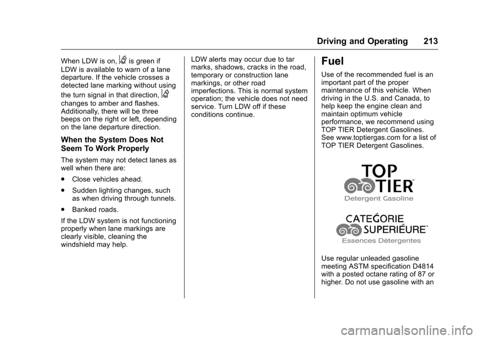 CHEVROLET SONIC 2016 2.G Owners Manual Chevrolet Sonic Owner Manual (GMNA-Localizing-U.S/Canada-9085902) -
2016 - CRC - 5/27/15
Driving and Operating 213
When LDW is on,@is green if
LDW is available to warn of a lane
departure. If the vehi CHEVROLET SONIC 2016 2.G Owners Manual Chevrolet Sonic Owner Manual (GMNA-Localizing-U.S/Canada-9085902) -
2016 - CRC - 5/27/15
Driving and Operating 213
When LDW is on,@is green if
LDW is available to warn of a lane
departure. If the vehi