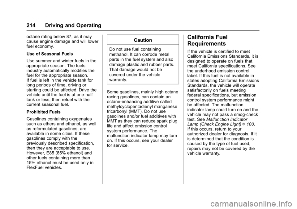 CHEVROLET SONIC 2016 2.G Owners Manual Chevrolet Sonic Owner Manual (GMNA-Localizing-U.S/Canada-9085902) -
2016 - CRC - 5/27/15
214 Driving and Operating
octane rating below 87, as it may
cause engine damage and will lower
fuel economy.
Us CHEVROLET SONIC 2016 2.G Owners Manual Chevrolet Sonic Owner Manual (GMNA-Localizing-U.S/Canada-9085902) -
2016 - CRC - 5/27/15
214 Driving and Operating
octane rating below 87, as it may
cause engine damage and will lower
fuel economy.
Us