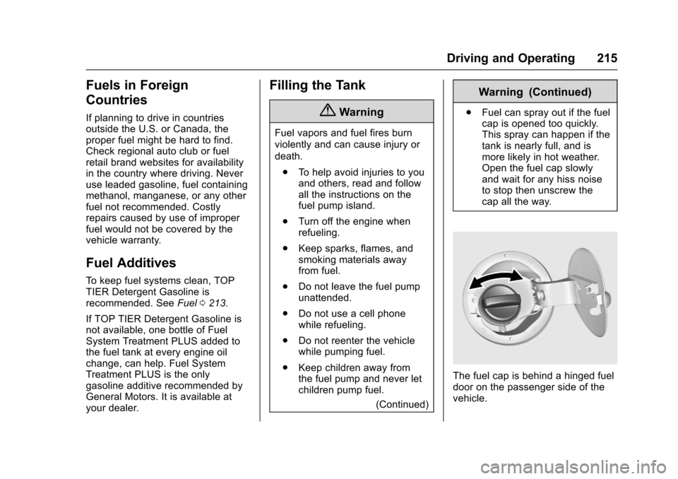 CHEVROLET SONIC 2016 2.G Owners Manual Chevrolet Sonic Owner Manual (GMNA-Localizing-U.S/Canada-9085902) -
2016 - CRC - 5/27/15
Driving and Operating 215
Fuels in Foreign
Countries
If planning to drive in countries
outside the U.S. or Cana CHEVROLET SONIC 2016 2.G Owners Manual Chevrolet Sonic Owner Manual (GMNA-Localizing-U.S/Canada-9085902) -
2016 - CRC - 5/27/15
Driving and Operating 215
Fuels in Foreign
Countries
If planning to drive in countries
outside the U.S. or Cana