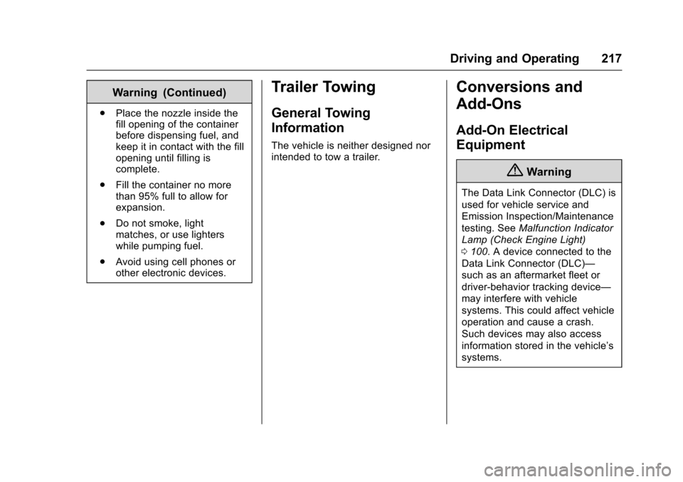 CHEVROLET SONIC 2016 2.G Owners Manual Chevrolet Sonic Owner Manual (GMNA-Localizing-U.S/Canada-9085902) -
2016 - CRC - 5/27/15
Driving and Operating 217
Warning (Continued)
.Place the nozzle inside the
fill opening of the container
before CHEVROLET SONIC 2016 2.G Owners Manual Chevrolet Sonic Owner Manual (GMNA-Localizing-U.S/Canada-9085902) -
2016 - CRC - 5/27/15
Driving and Operating 217
Warning (Continued)
.Place the nozzle inside the
fill opening of the container
before