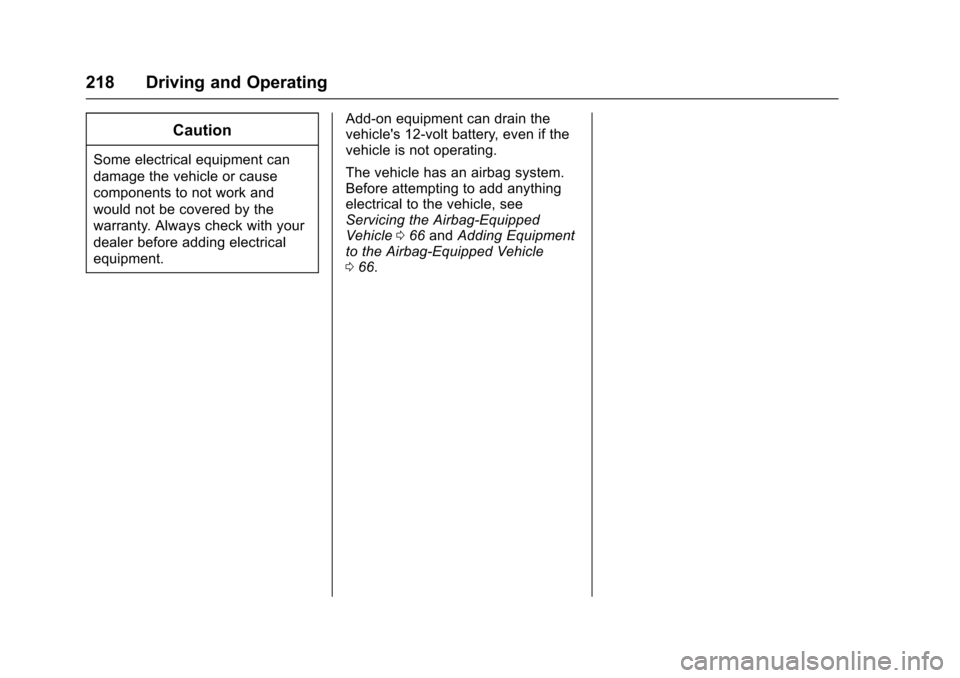 CHEVROLET SONIC 2016 2.G Owners Manual Chevrolet Sonic Owner Manual (GMNA-Localizing-U.S/Canada-9085902) -
2016 - CRC - 5/27/15
218 Driving and Operating
Caution
Some electrical equipment can
damage the vehicle or cause
components to not w CHEVROLET SONIC 2016 2.G Owners Manual Chevrolet Sonic Owner Manual (GMNA-Localizing-U.S/Canada-9085902) -
2016 - CRC - 5/27/15
218 Driving and Operating
Caution
Some electrical equipment can
damage the vehicle or cause
components to not w