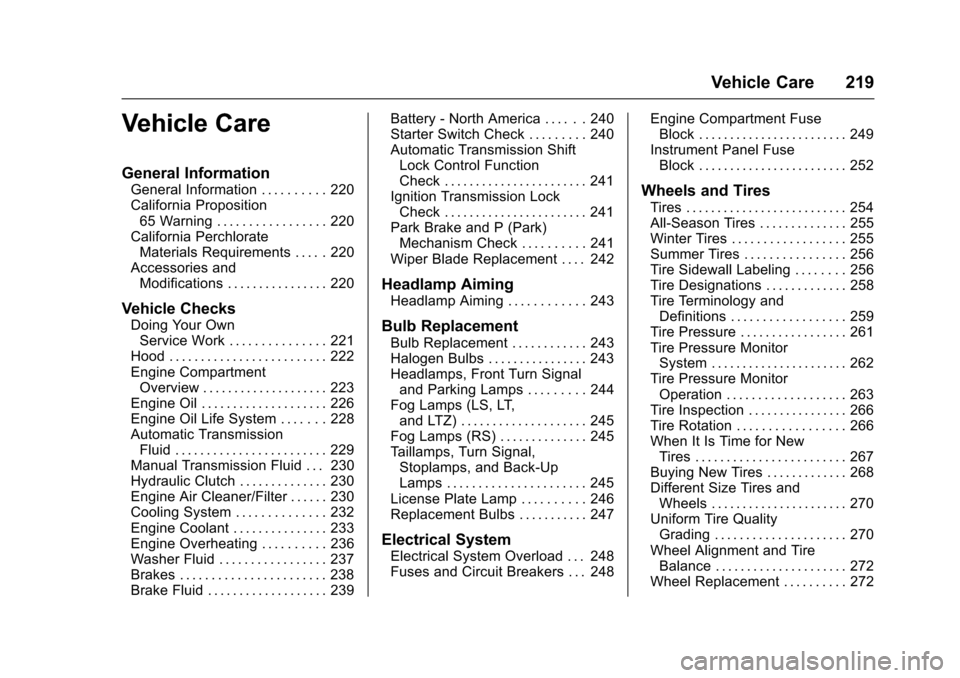CHEVROLET SONIC 2016 2.G Owners Manual Chevrolet Sonic Owner Manual (GMNA-Localizing-U.S/Canada-9085902) -
2016 - CRC - 5/27/15
Vehicle Care 219
Vehicle Care
General Information
General Information . . . . . . . . . . 220
California Propos CHEVROLET SONIC 2016 2.G Owners Manual Chevrolet Sonic Owner Manual (GMNA-Localizing-U.S/Canada-9085902) -
2016 - CRC - 5/27/15
Vehicle Care 219
Vehicle Care
General Information
General Information . . . . . . . . . . 220
California Propos