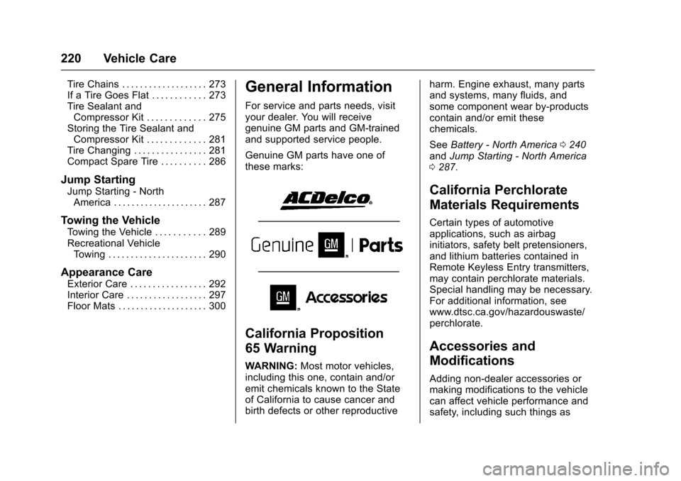 CHEVROLET SONIC 2016 2.G Owners Manual Chevrolet Sonic Owner Manual (GMNA-Localizing-U.S/Canada-9085902) -
2016 - CRC - 5/27/15
220 Vehicle Care
Tire Chains . . . . . . . . . . . . . . . . . . . 273
If a Tire Goes Flat . . . . . . . . . . CHEVROLET SONIC 2016 2.G Owners Manual Chevrolet Sonic Owner Manual (GMNA-Localizing-U.S/Canada-9085902) -
2016 - CRC - 5/27/15
220 Vehicle Care
Tire Chains . . . . . . . . . . . . . . . . . . . 273
If a Tire Goes Flat . . . . . . . . . .