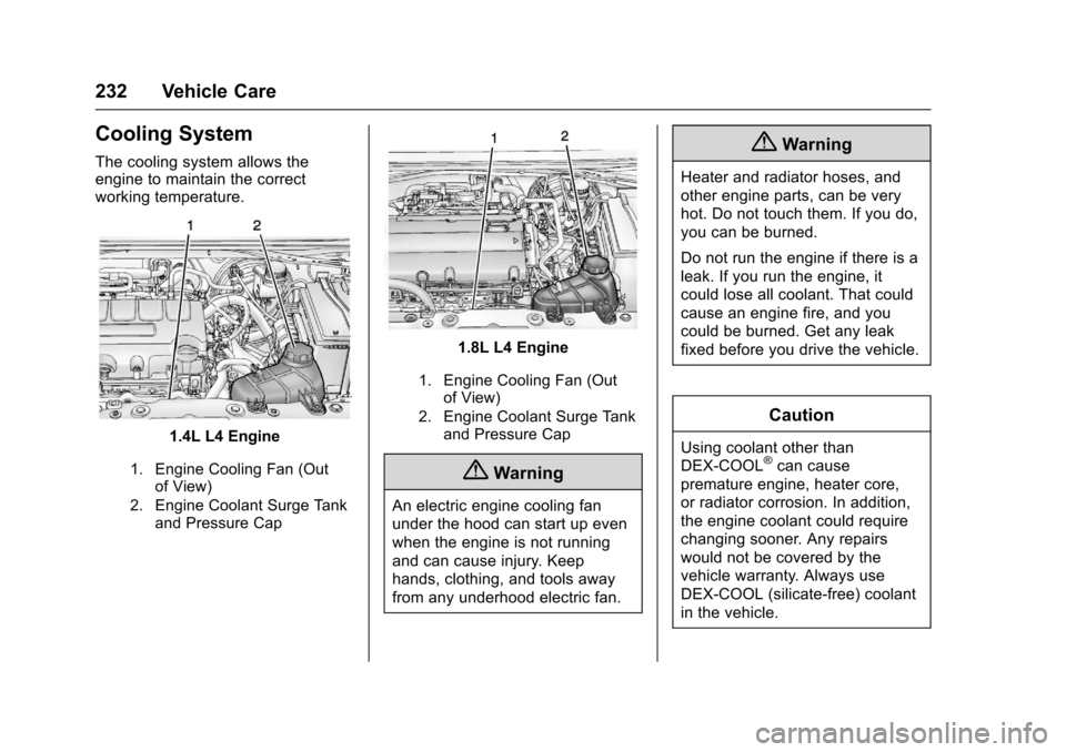 CHEVROLET SONIC 2016 2.G Owners Manual Chevrolet Sonic Owner Manual (GMNA-Localizing-U.S/Canada-9085902) -
2016 - CRC - 5/27/15
232 Vehicle Care
Cooling System
The cooling system allows the
engine to maintain the correct
working temperatur CHEVROLET SONIC 2016 2.G Owners Manual Chevrolet Sonic Owner Manual (GMNA-Localizing-U.S/Canada-9085902) -
2016 - CRC - 5/27/15
232 Vehicle Care
Cooling System
The cooling system allows the
engine to maintain the correct
working temperatur