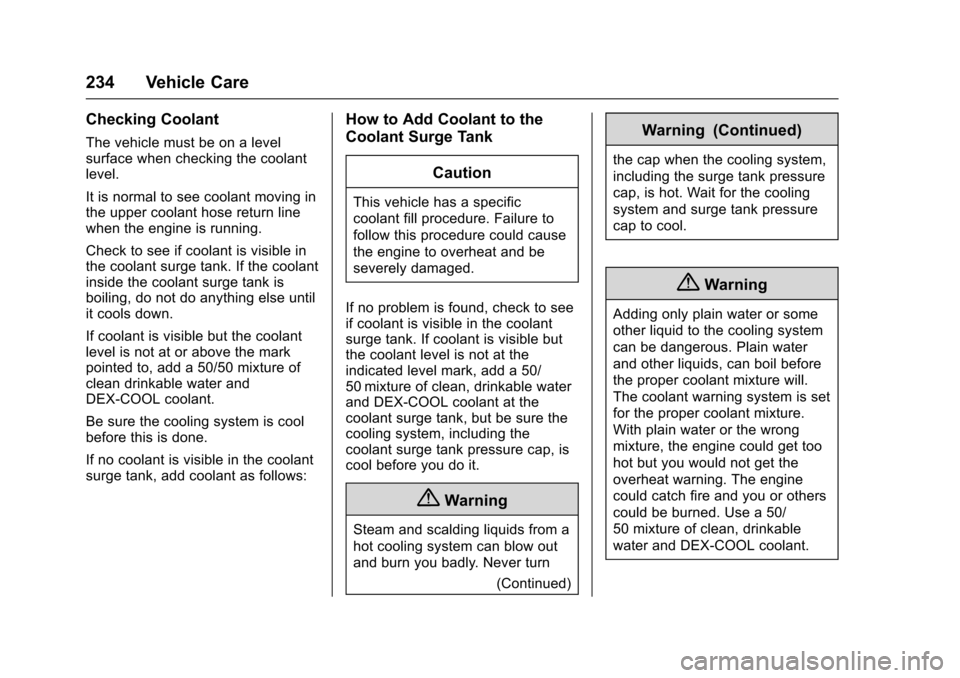 CHEVROLET SONIC 2016 2.G Owners Manual Chevrolet Sonic Owner Manual (GMNA-Localizing-U.S/Canada-9085902) -
2016 - CRC - 5/27/15
234 Vehicle Care
Checking Coolant
The vehicle must be on a level
surface when checking the coolant
level.
It is